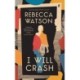 I Will Crash: SHORTLISTED FOR THE DYLAN THOMAS PRIZE