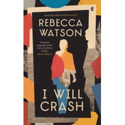 I Will Crash: SHORTLISTED FOR THE DYLAN THOMAS PRIZE