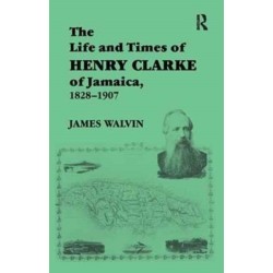 The Life and Times of Henry Clarke of Jamaica, 1828-1907