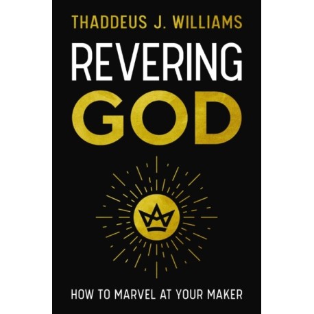 Revering God: How to Marvel at Your Maker