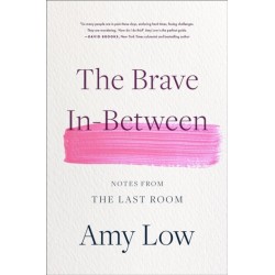 The Brave In-Between: Notes from the Last Room