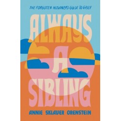 Always a Sibling: The Forgotten Mourner's Guide to Grief