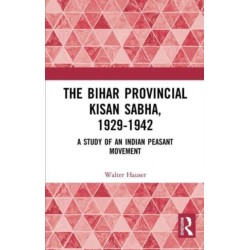 The Bihar Provincial Kisan Sabha, 1929-1942: A Study of an Indian Peasant Movement