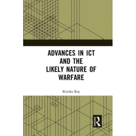 Advances in ICT and the Likely Nature of Warfare