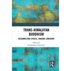 Trans-Himalayan Buddhism: Reconnecting Spaces, Sharing Concerns