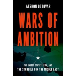 Wars of Ambition: The United States, Iran, and the Struggle for the Middle East