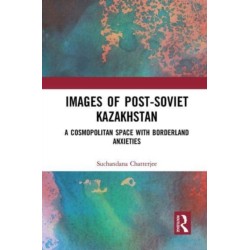 Images of the Post-Soviet Kazakhstan: A Cosmopolitan Space with Borderland Anxieties