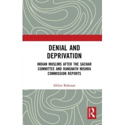 Denial and Deprivation: Indian Muslims after the Sachar Committee and Rangnath Mishra Commission Reports