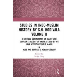 Studies in Indo-Muslim History by S.H. Hodivala Volume II: A Critical Commentary on Elliot and Dowson’s History of India as Told by Its Own Historians (Vols. V-VIII) & Yule and Burnell’s Hobson-Jobson