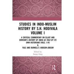 Studies in Indo-Muslim History by S.H. Hodivala Volume I: A Critical Commentary on Elliot and Dowson’s History of India as Told by Its Own Historians (Vols. I-IV) & Yule and Burnell’s Hobson-Jobson