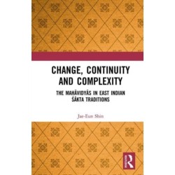 Change, Continuity and Complexity: The Mahavidyas in East Indian Sakta Traditions