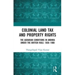 Colonial Land Tax and Property Rights: The Agrarian Conditions in Andhra under the British Rule: 1858-1900