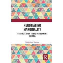 Negotiating Marginality: Conflicts over Tribal Development in India