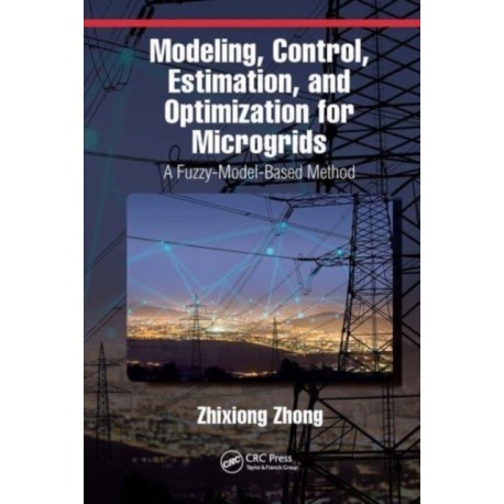 Modeling, Control, Estimation, and Optimization for Microgrids: A Fuzzy-Model-Based Method
