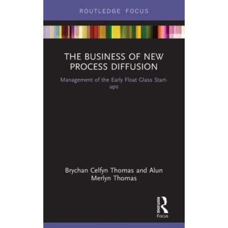 The Business of New Process Diffusion: Management of the Early Float Glass Start-ups