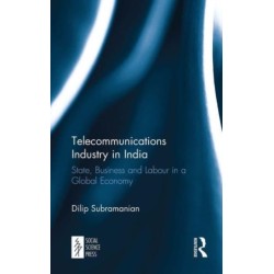 Telecommunications Industry in India: State, Business and Labour in a Global Economy