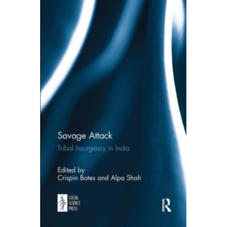 Savage Attack: Tribal Insurgency in India