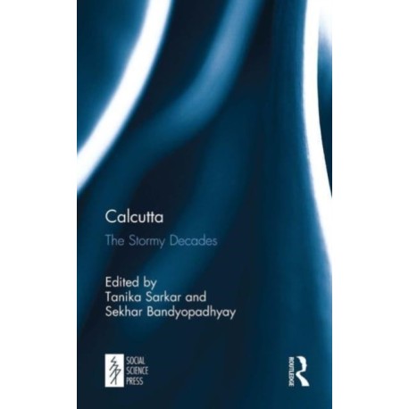 Calcutta: The Stormy Decades