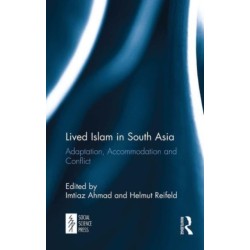 Lived Islam in South Asia: Adaptation, Accommodation and Conflict