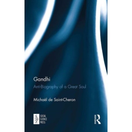 Gandhi: Anti-Biography of a Great Soul