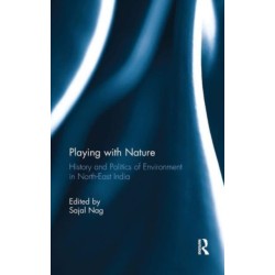 Playing with Nature: History and Politics of Environment in North-East India