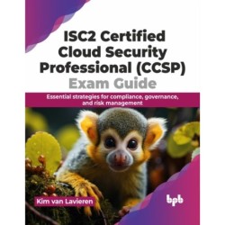 ISC2 Certified Cloud Security Professional (CCSP) Exam Guide: Essential strategies for compliance, governance, and risk management