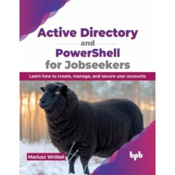 Active Directory and PowerShell for Jobseekers: Learn how to create, manage, and secure user accounts