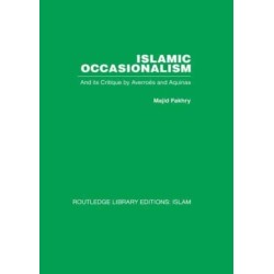 Islamic Occasionalism: and its critique by Averroes and Aquinas