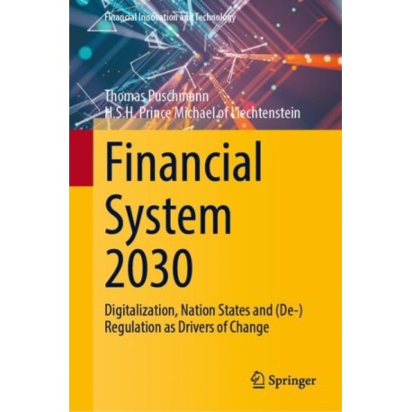 Financial System 2030: Digitalization, Nation States and (De-)Regulation as Drivers of Change