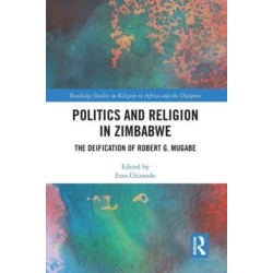 Politics and Religion in Zimbabwe: The Deification of Robert G. Mugabe