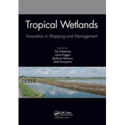 Tropical Wetlands - Innovation in Mapping and Management: Proceedings of the International Workshop on Tropical Wetlands: Innovation in Mapping and Management, October 19-20, 2018, Banjarmasin, Indonesia