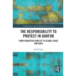 The Responsibility to Protect in Darfur: From Forgotten Conflict to Global Cause and Back