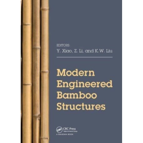 Modern Engineered Bamboo Structures: Proceedings of the Third International Conference on Modern Bamboo Structures (ICBS 2018), June 25-27, 2018, Beijing, China
