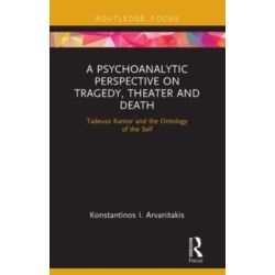 A Psychoanalytic Perspective on Tragedy, Theater and Death: Tadeusz Kantor and the Ontology of the Self