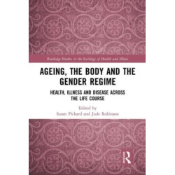 Ageing, the Body and the Gender Regime: Health, Illness and Disease Across the Life Course
