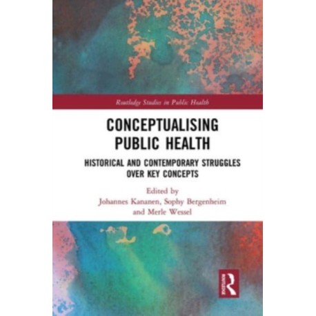 Conceptualising Public Health: Historical and Contemporary Struggles over Key Concepts