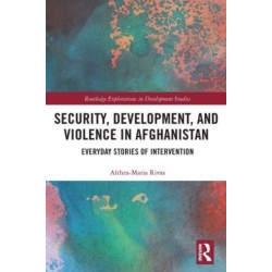 Security, Development, and Violence in Afghanistan: Everyday Stories of Intervention
