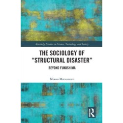 The Sociology of “Structural Disaster”: Beyond Fukushima
