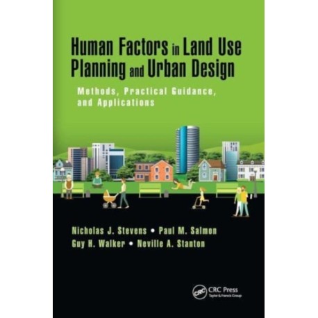 Human Factors in Land Use Planning and Urban Design: Methods, Practical Guidance, and Applications
