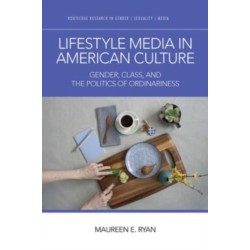 Lifestyle Media in American Culture: Gender, Class, and the Politics of Ordinariness