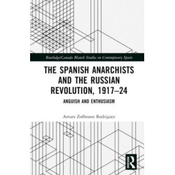 The Spanish Anarchists and the Russian Revolution, 1917–24: Anguish and Enthusiasm