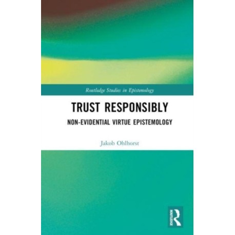 Trust Responsibly: Non-Evidential Virtue Epistemology