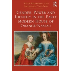 Gender, Power and Identity in the Early Modern House of Orange-Nassau