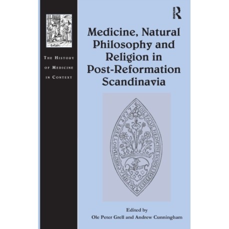 Medicine, Natural Philosophy and Religion in Post-Reformation Scandinavia
