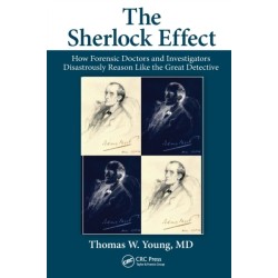 The Sherlock Effect: How Forensic Doctors and Investigators Disastrously Reason Like the Great Detective