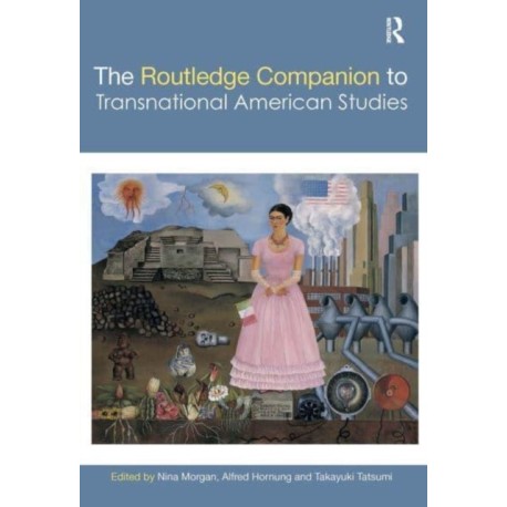 The Routledge Companion to Transnational American Studies