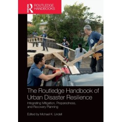 The Routledge Handbook of Urban Disaster Resilience: Integrating Mitigation, Preparedness, and Recovery Planning