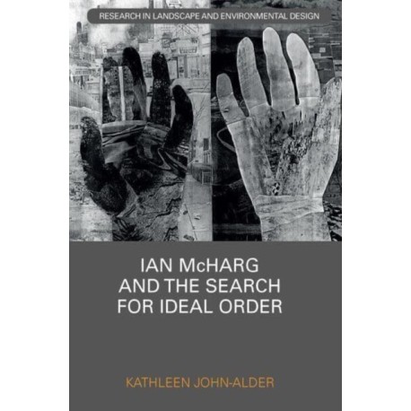 Ian McHarg and the Search for Ideal Order