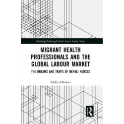 Migrant Health Professionals and the Global Labour Market: The Dreams and Traps of Nepali Nurses