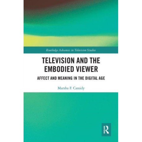 Television and the Embodied Viewer: Affect and Meaning in the Digital Age